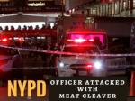 NYPD officer attacked with meat cleaver